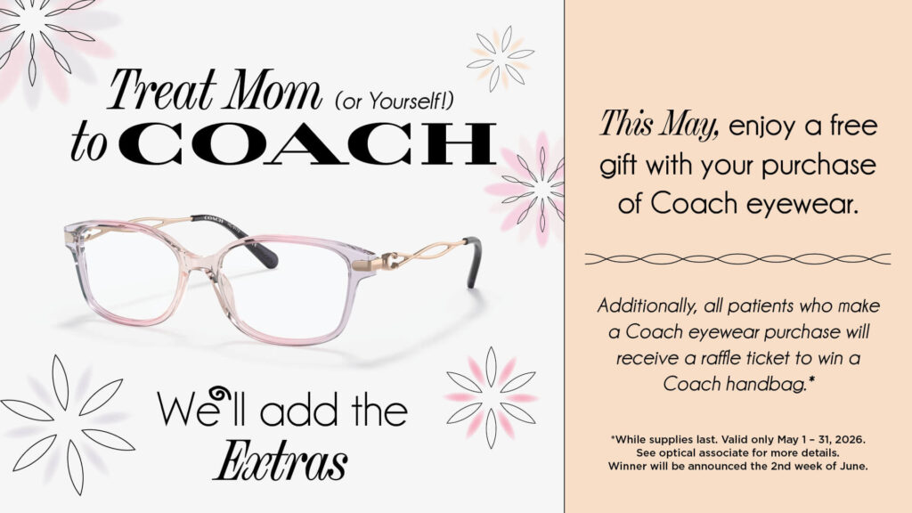 Treat Mom (Or Yourself) to Coach. This May enjoy a free gift with your purchase of Coach eyewear.